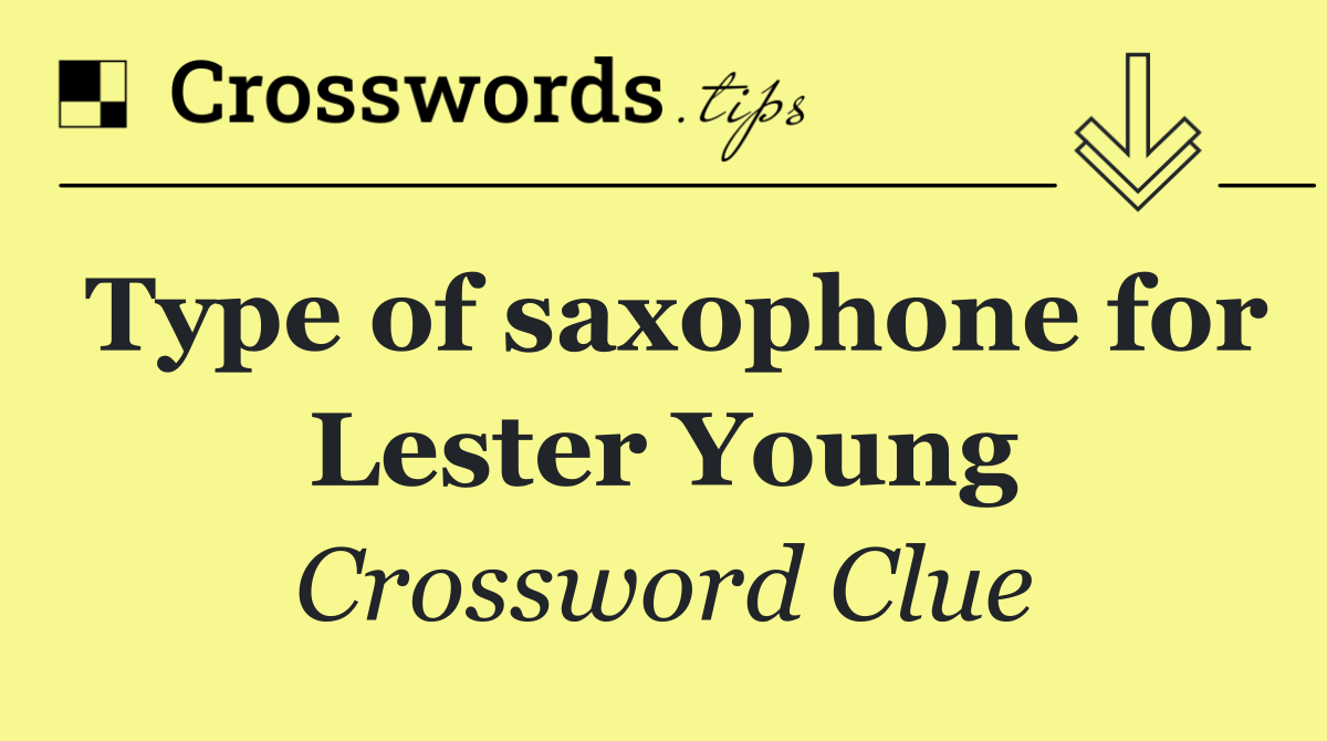 Type of saxophone for Lester Young