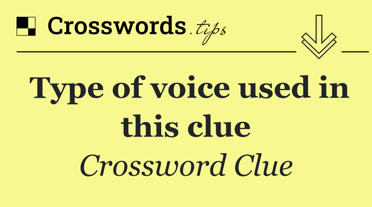 Type of voice used in this clue