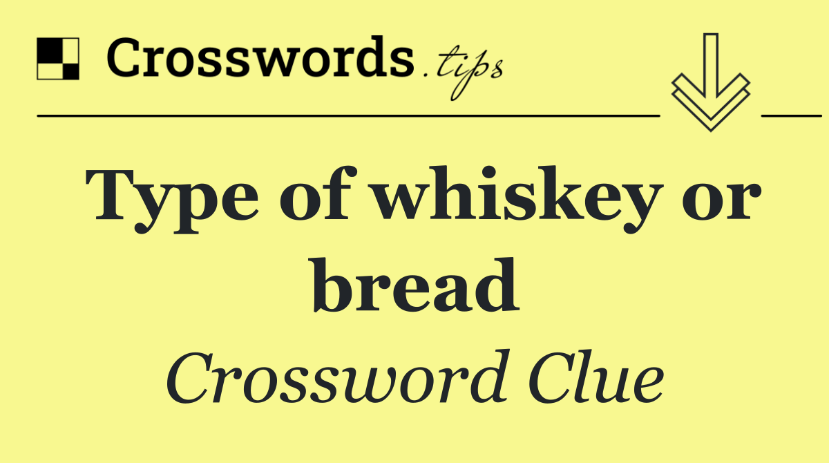 Type of whiskey or bread