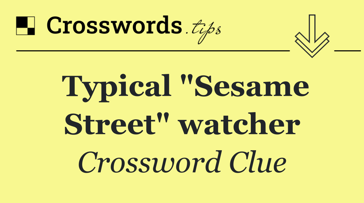 Typical "Sesame Street" watcher