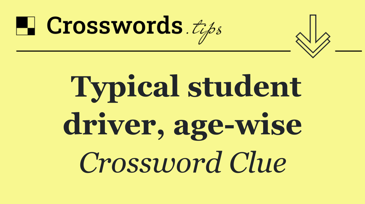 Typical student driver, age wise