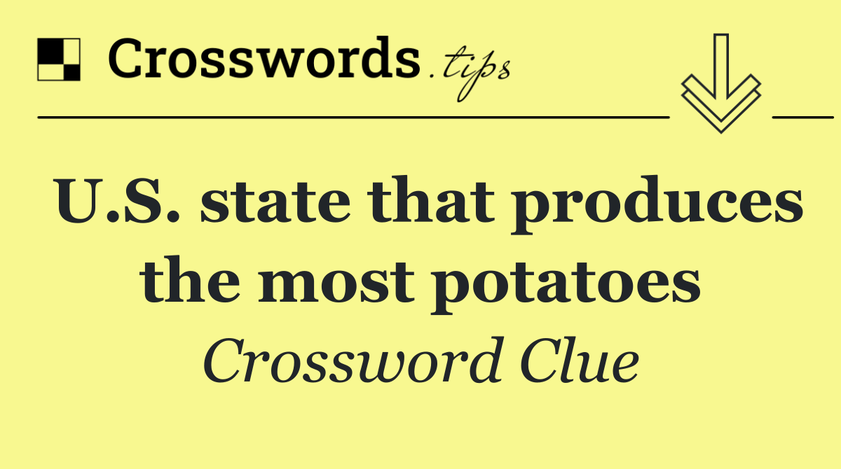 U.S. state that produces the most potatoes
