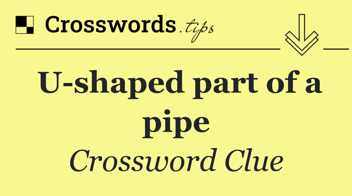 U shaped part of a pipe