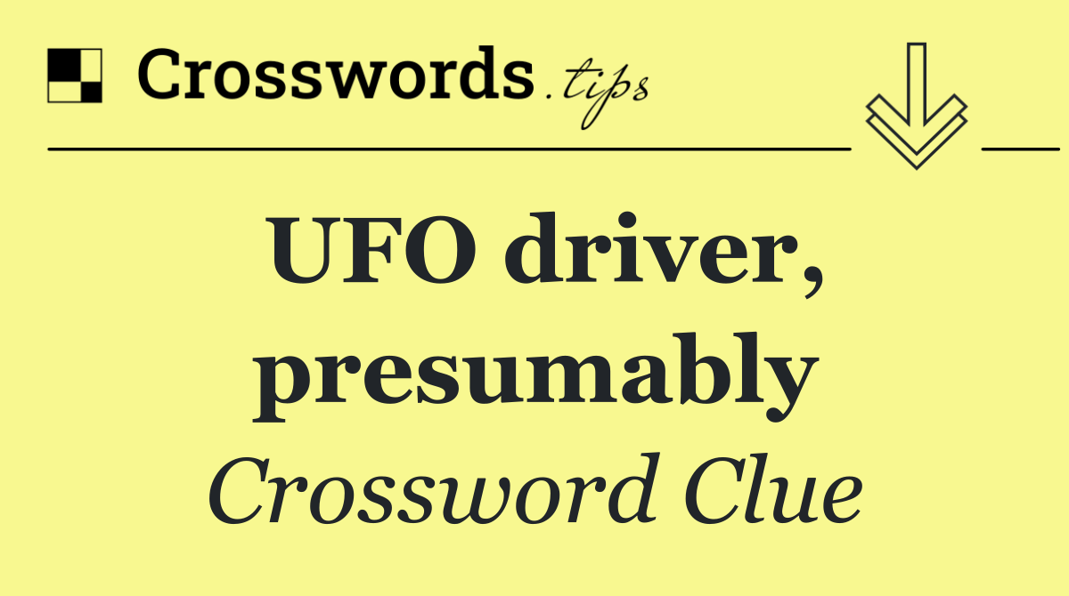 UFO driver, presumably