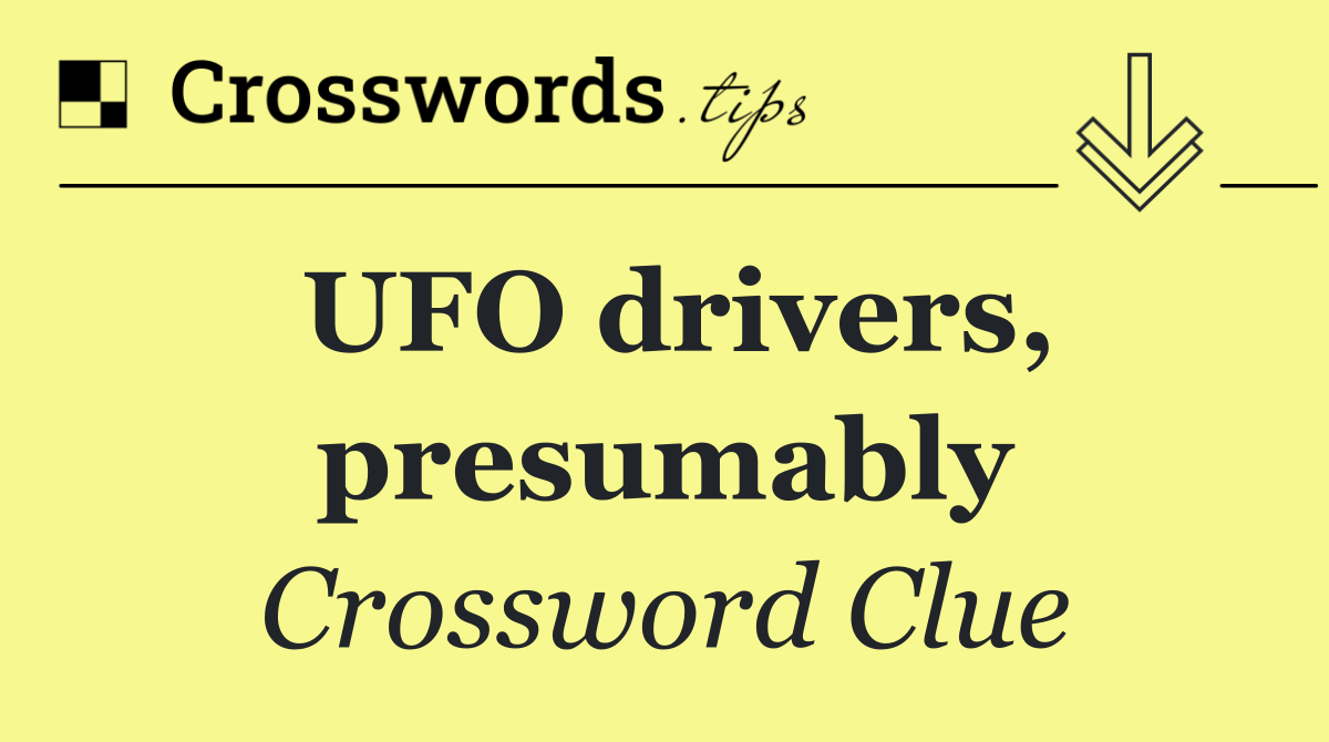 UFO drivers, presumably