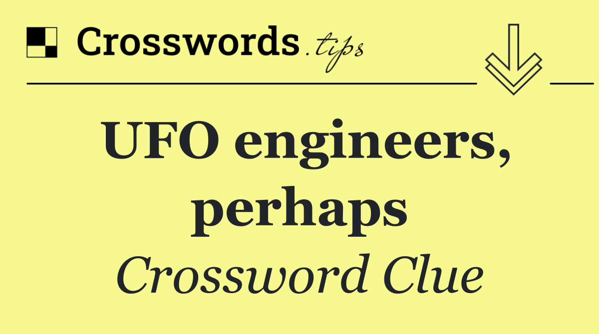 UFO engineers, perhaps
