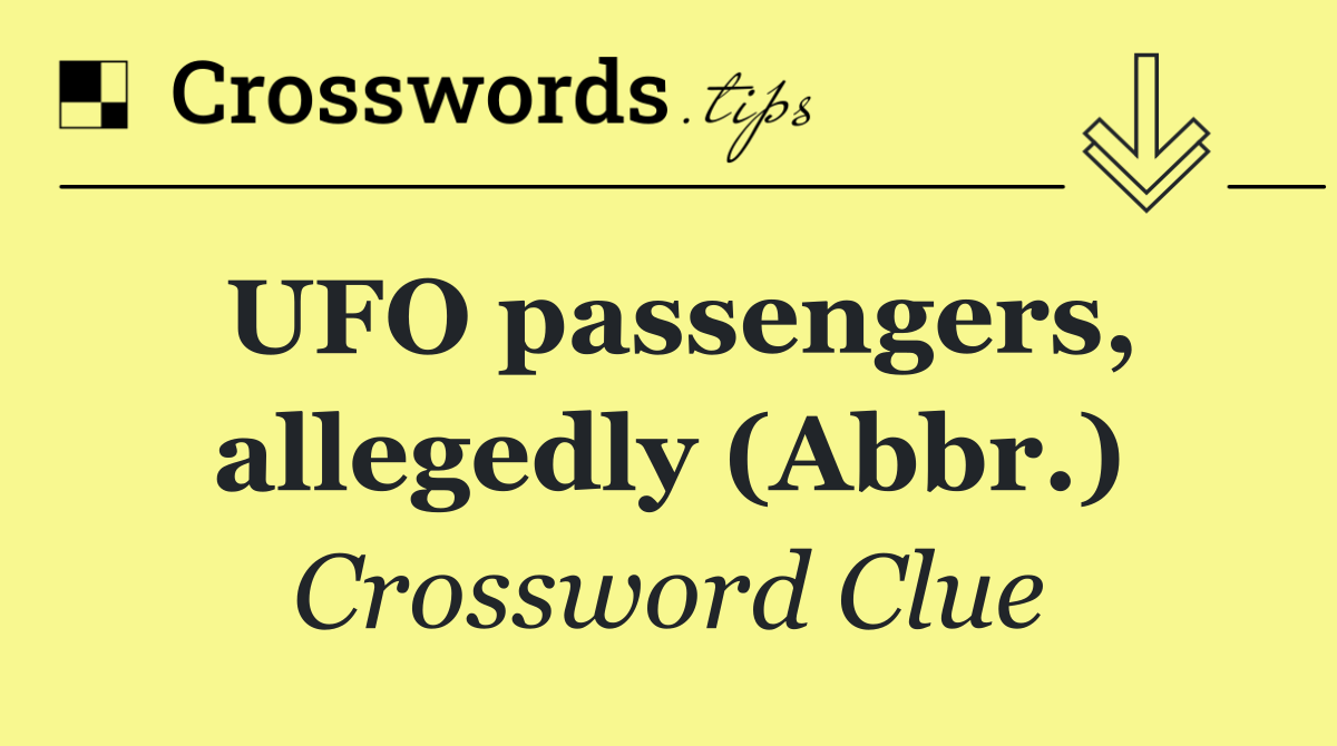UFO passengers, allegedly (Abbr.)