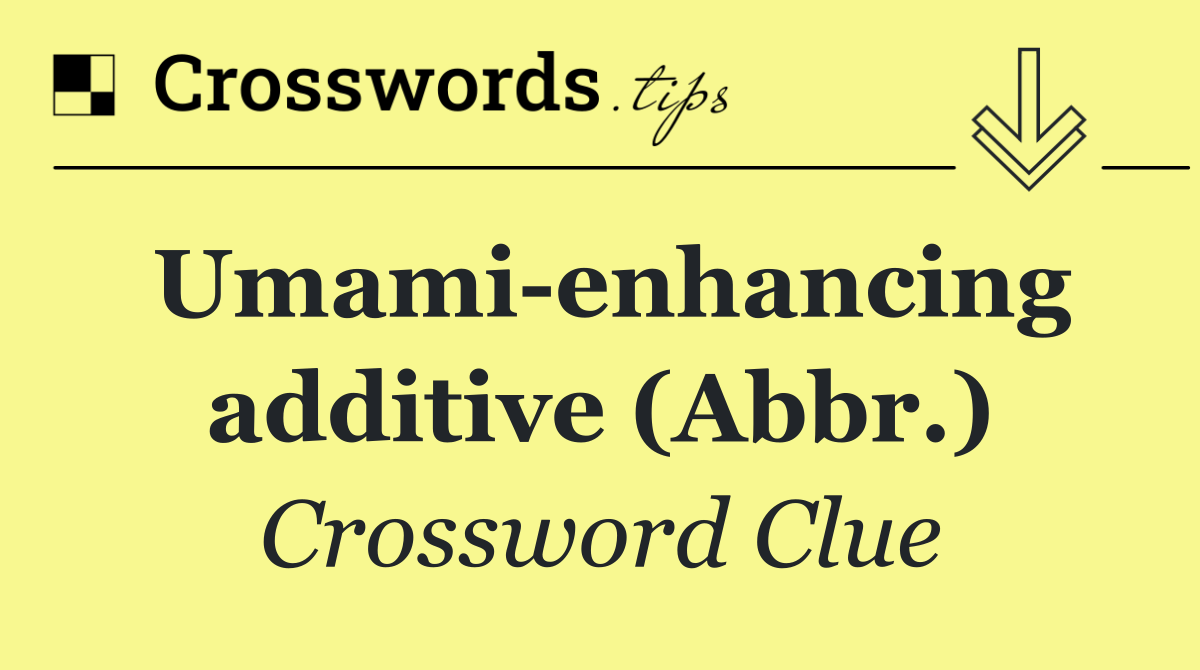 Umami enhancing additive (Abbr.)