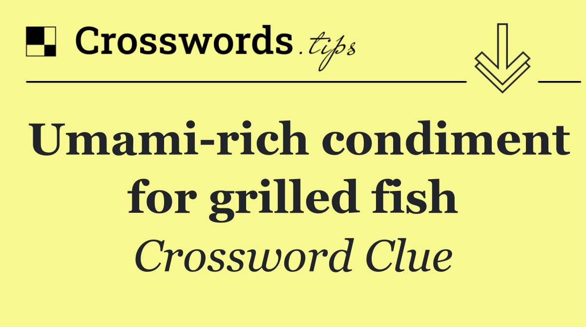 Umami rich condiment for grilled fish