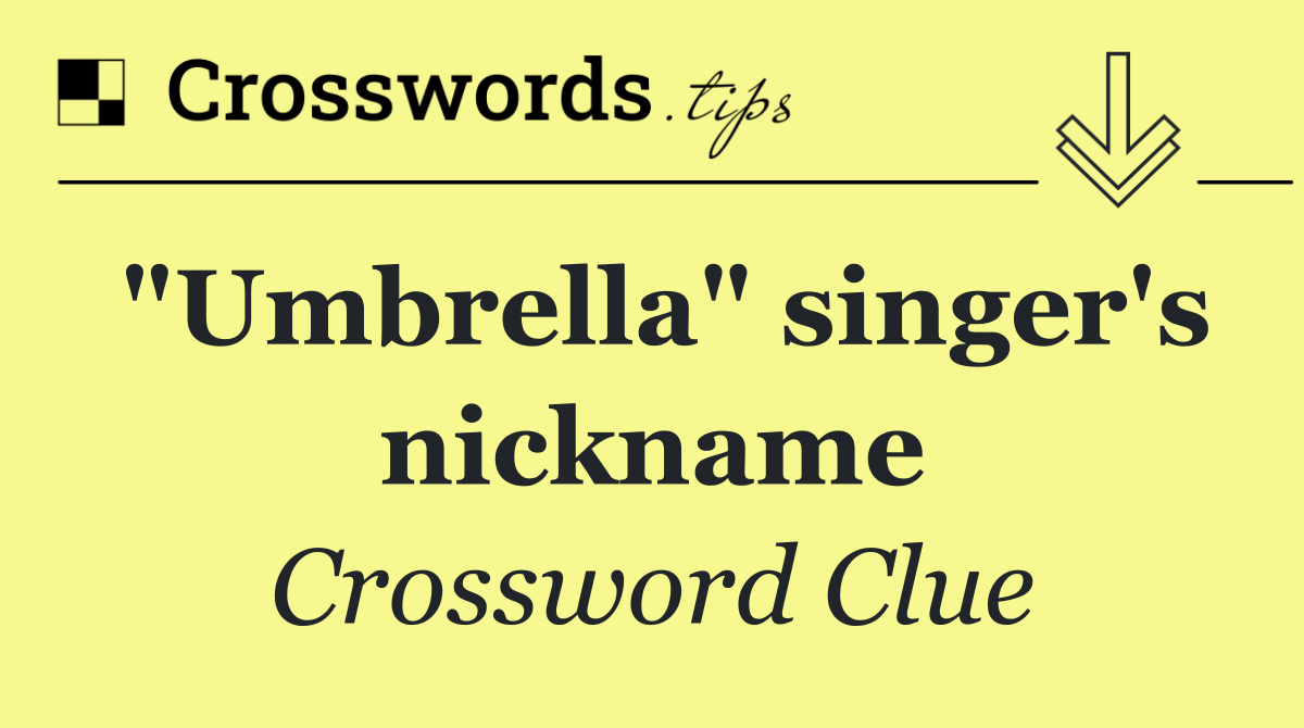 "Umbrella" singer's nickname