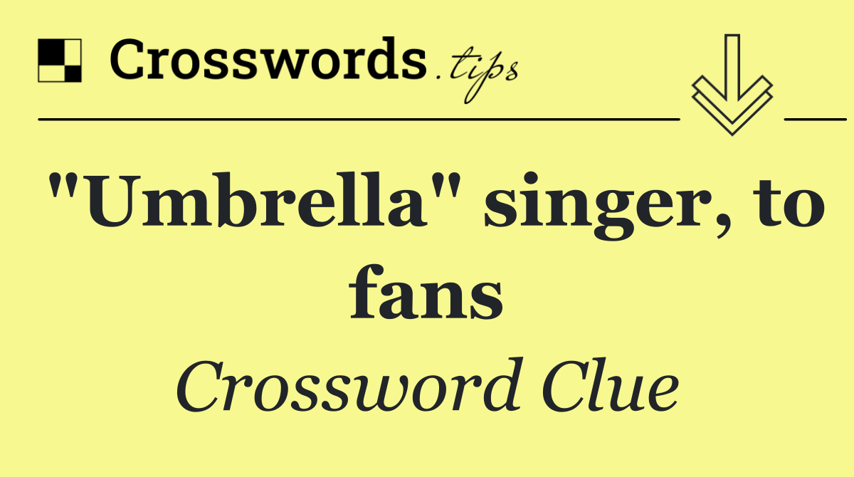 "Umbrella" singer, to fans