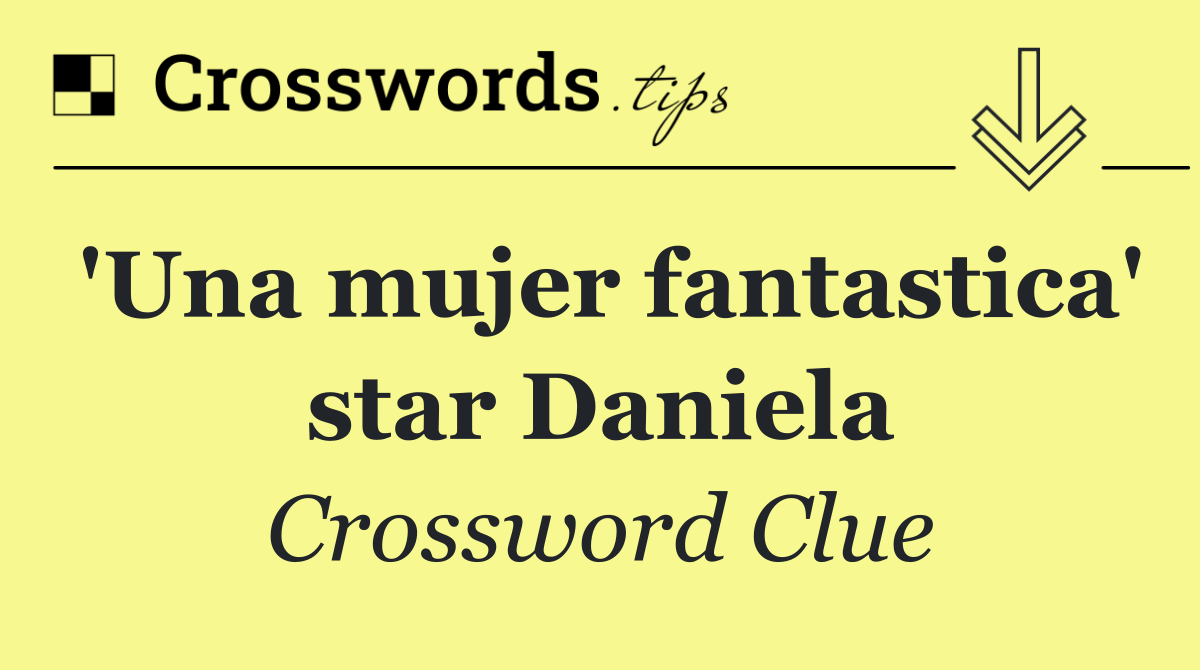 'Una mujer fantastica' star Daniela