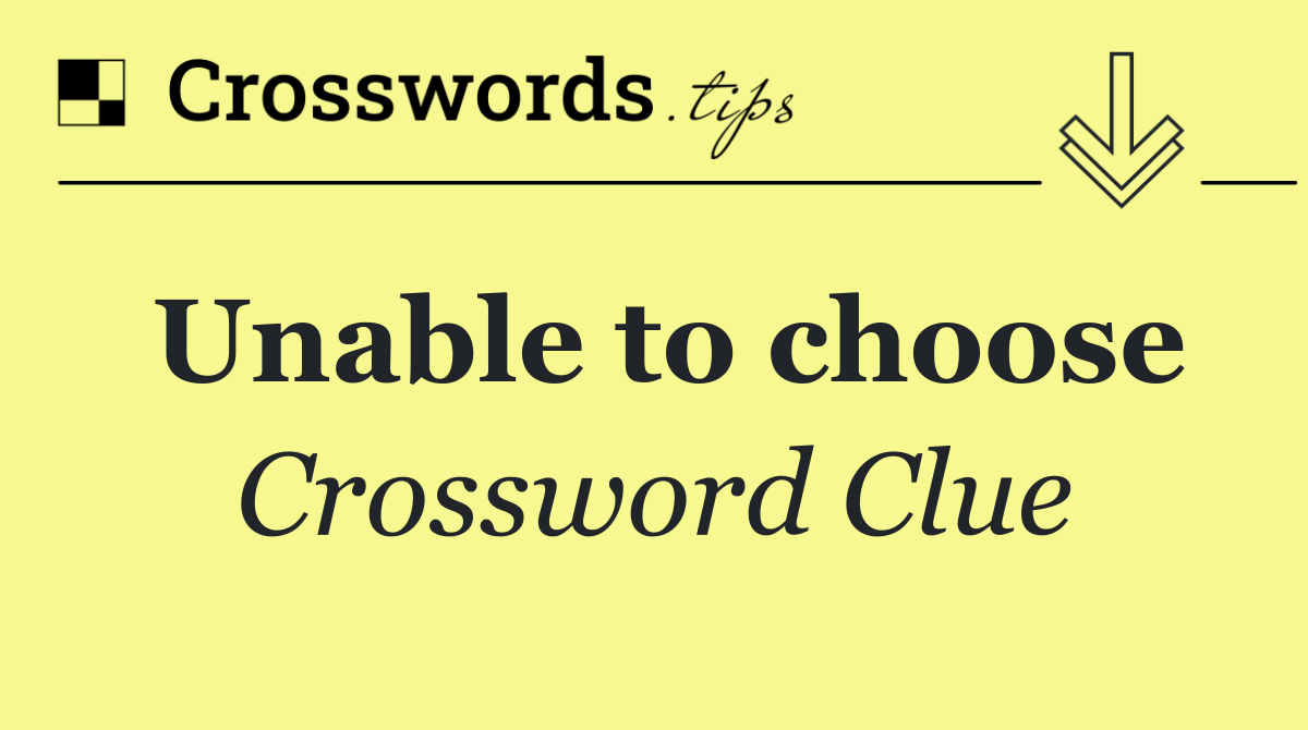 Unable to choose