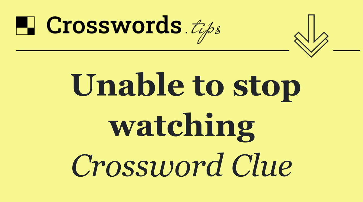 Unable to stop watching