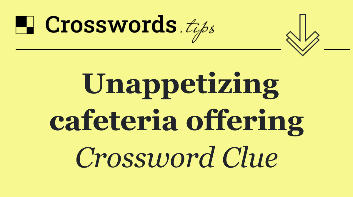 Unappetizing cafeteria offering