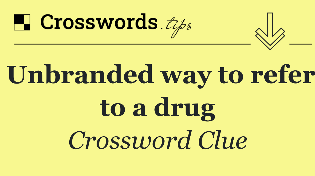 Unbranded way to refer to a drug