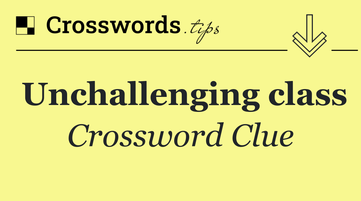 Unchallenging class