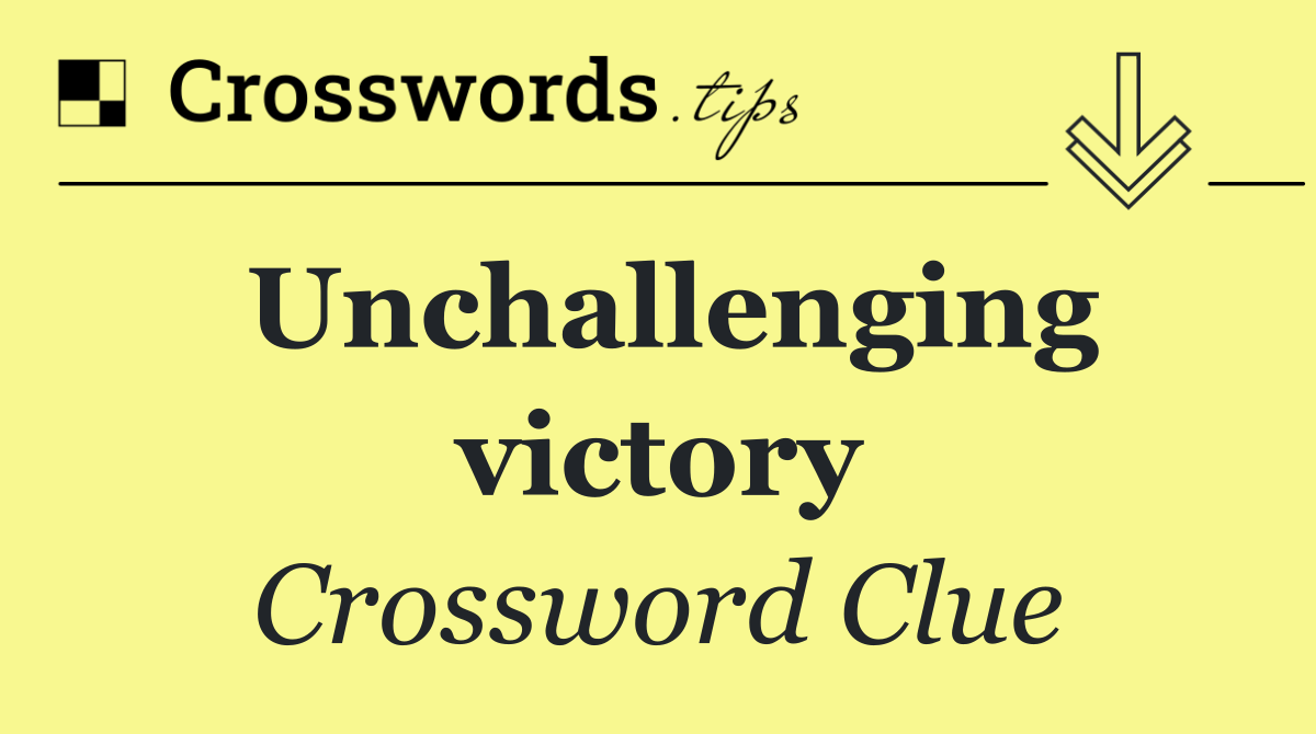 Unchallenging victory