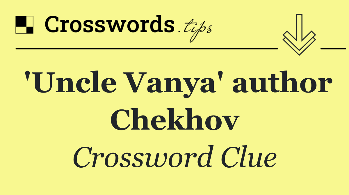 'Uncle Vanya' author Chekhov