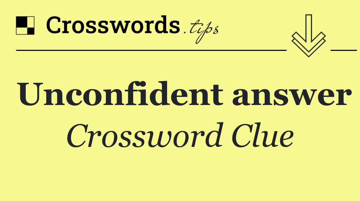 Unconfident answer