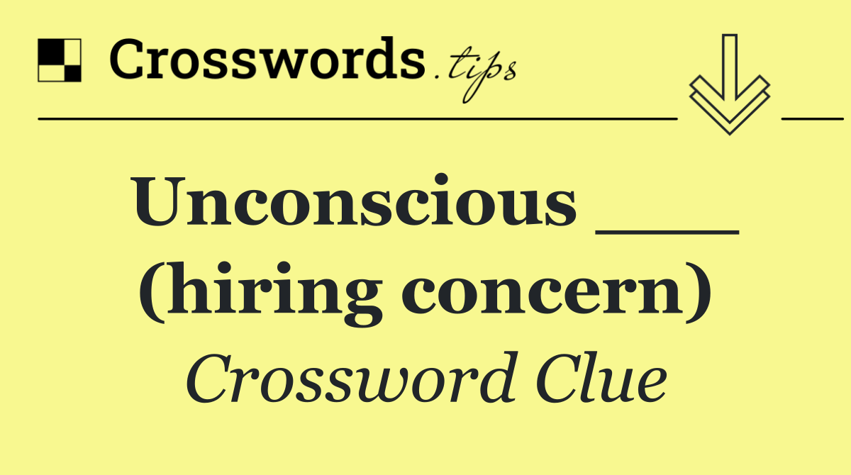 Unconscious ___ (hiring concern)