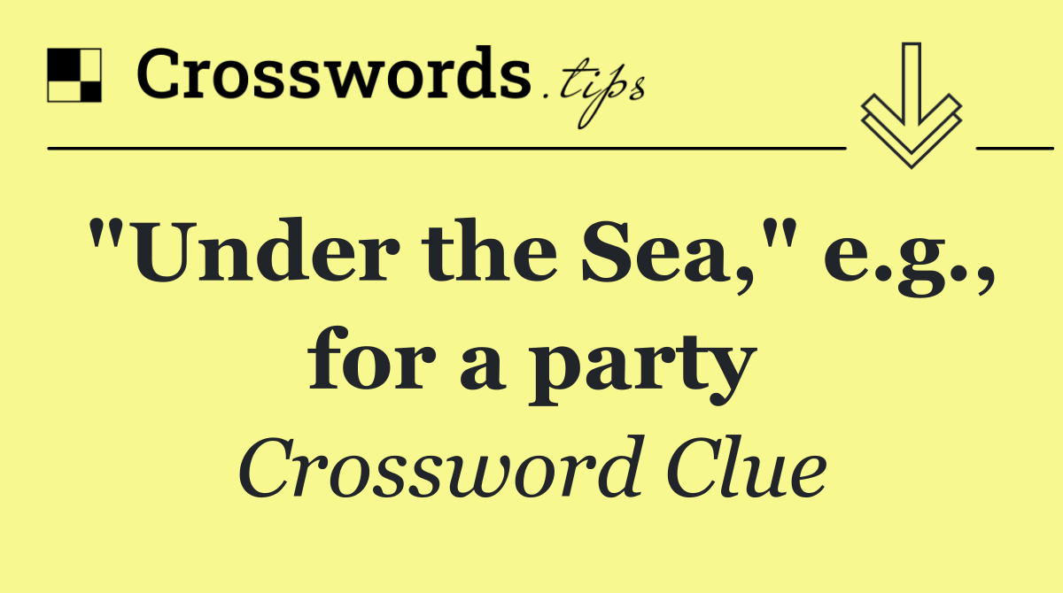 "Under the Sea," e.g., for a party