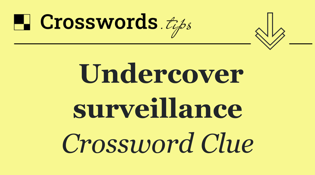 Undercover surveillance
