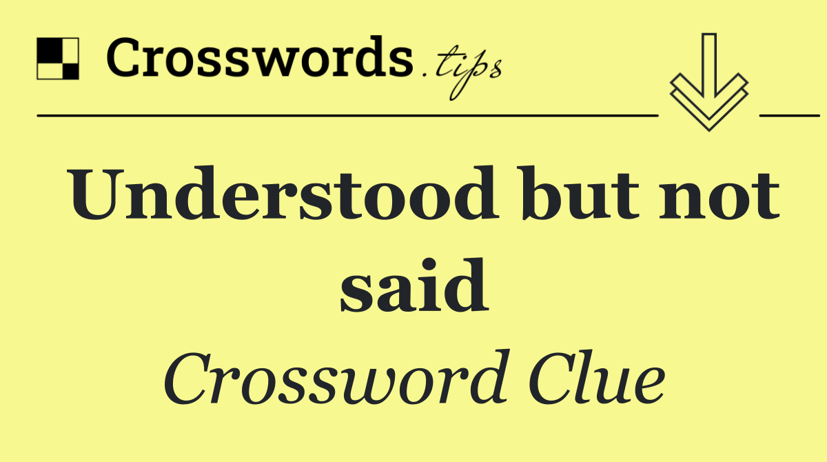 Understood but not said