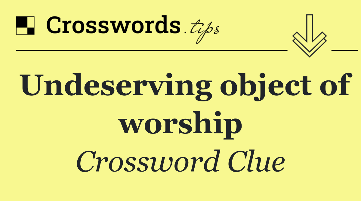 Undeserving object of worship