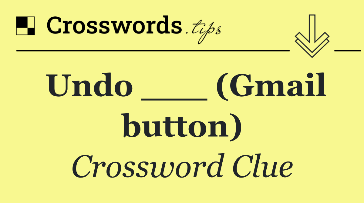 Undo ___ (Gmail button)