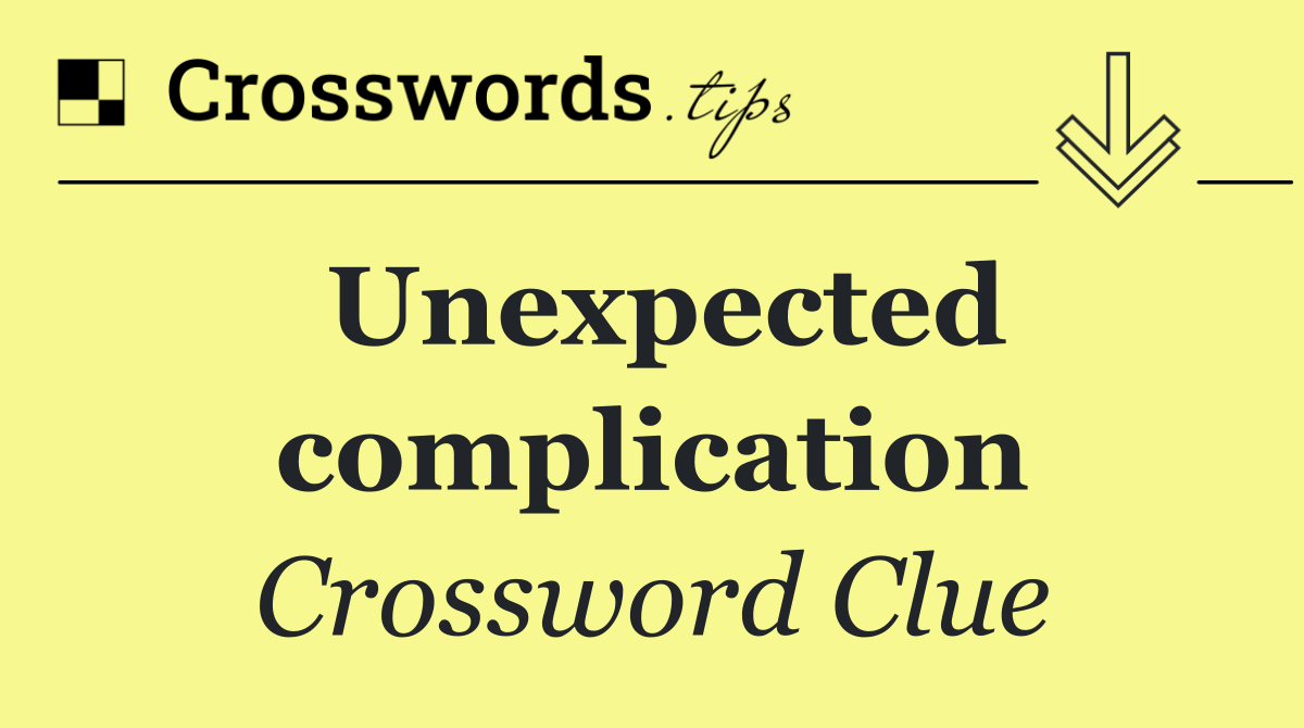 Unexpected complication