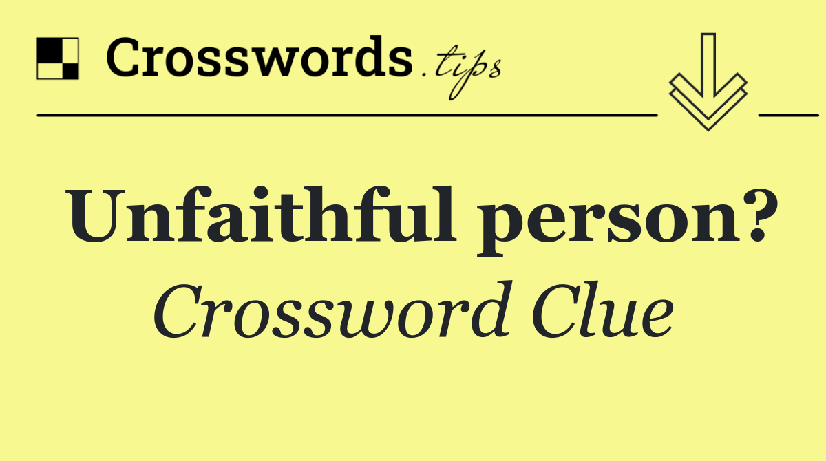 Unfaithful person?