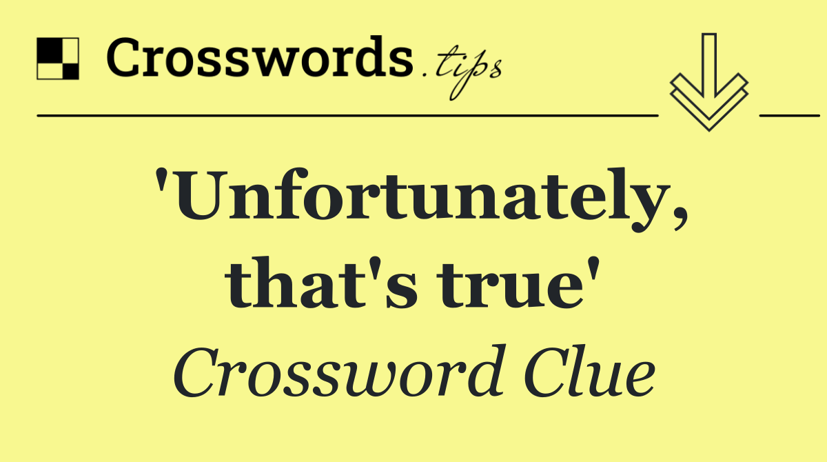'Unfortunately, that's true'