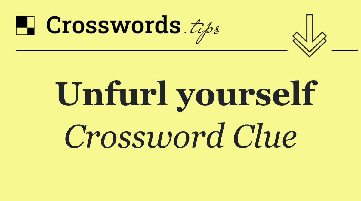Unfurl yourself
