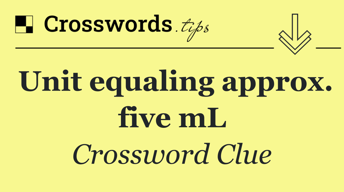 Unit equaling approx. five mL
