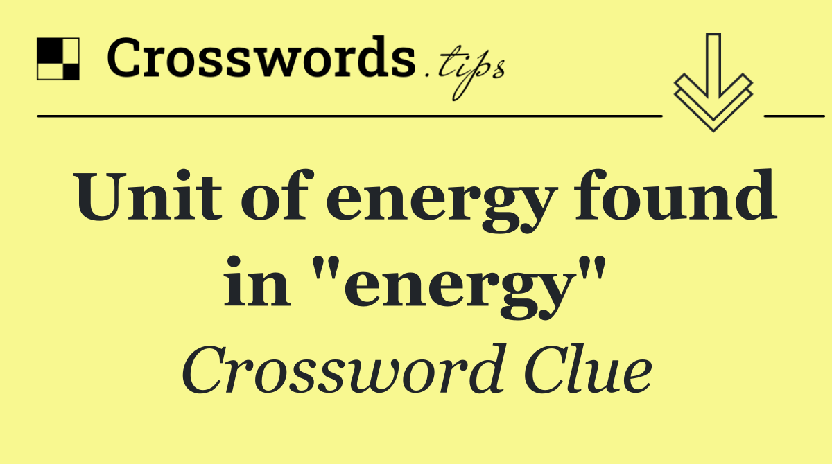 Unit of energy found in "energy"