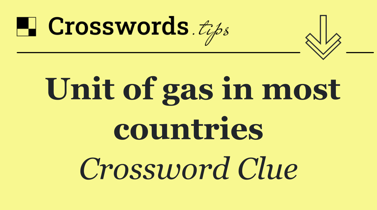 Unit of gas in most countries