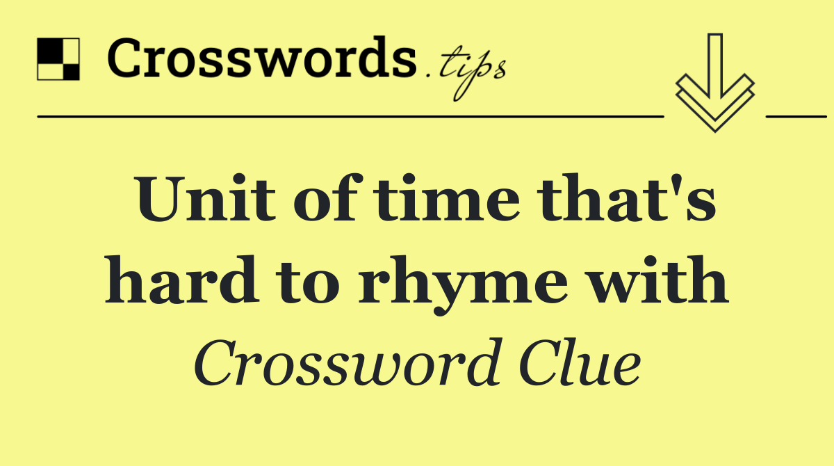 Unit of time that's hard to rhyme with