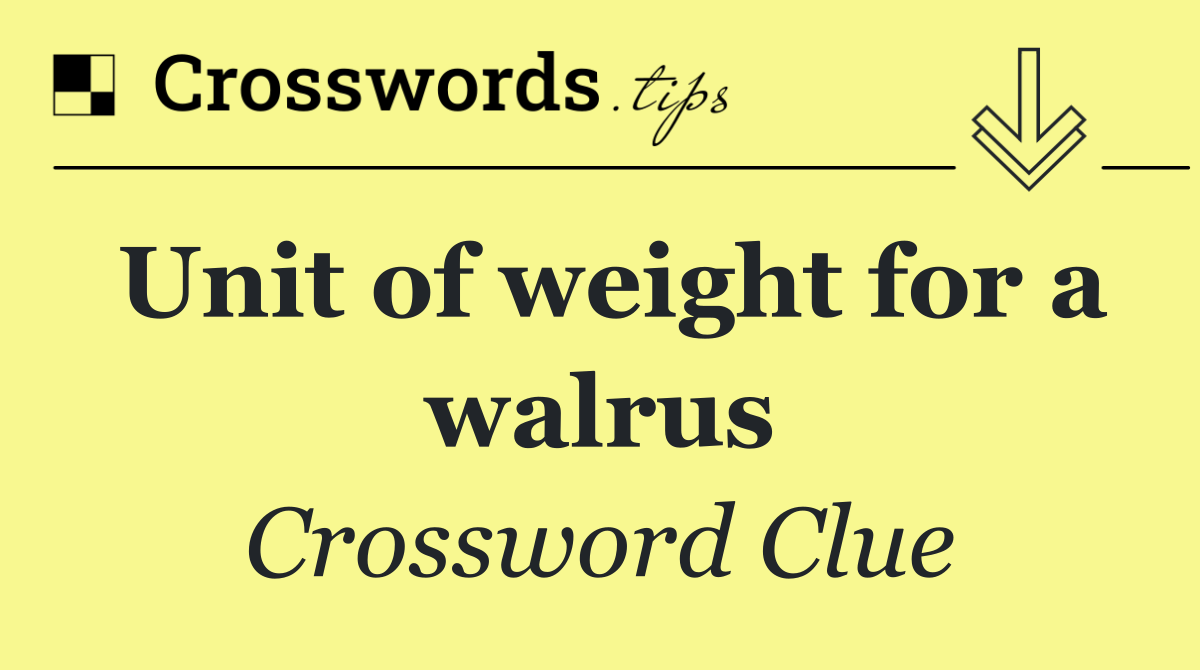 Unit of weight for a walrus