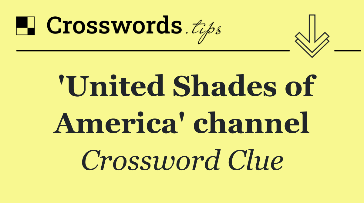 'United Shades of America' channel
