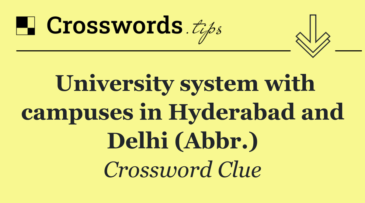 University system with campuses in Hyderabad and Delhi (Abbr.)