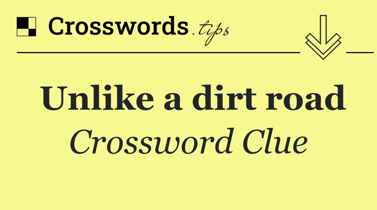 Unlike a dirt road