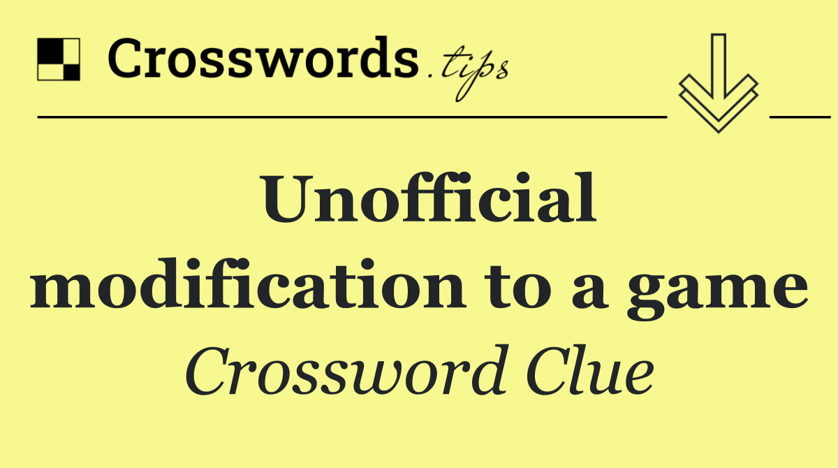 Unofficial modification to a game