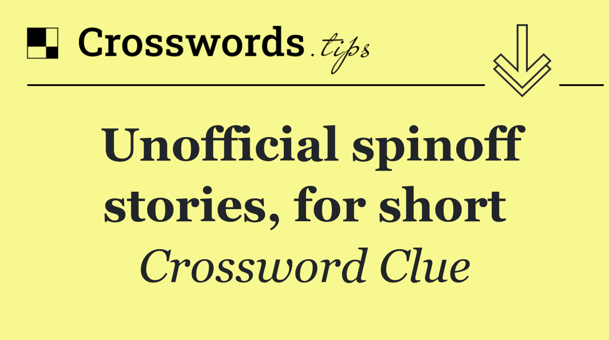 Unofficial spinoff stories, for short