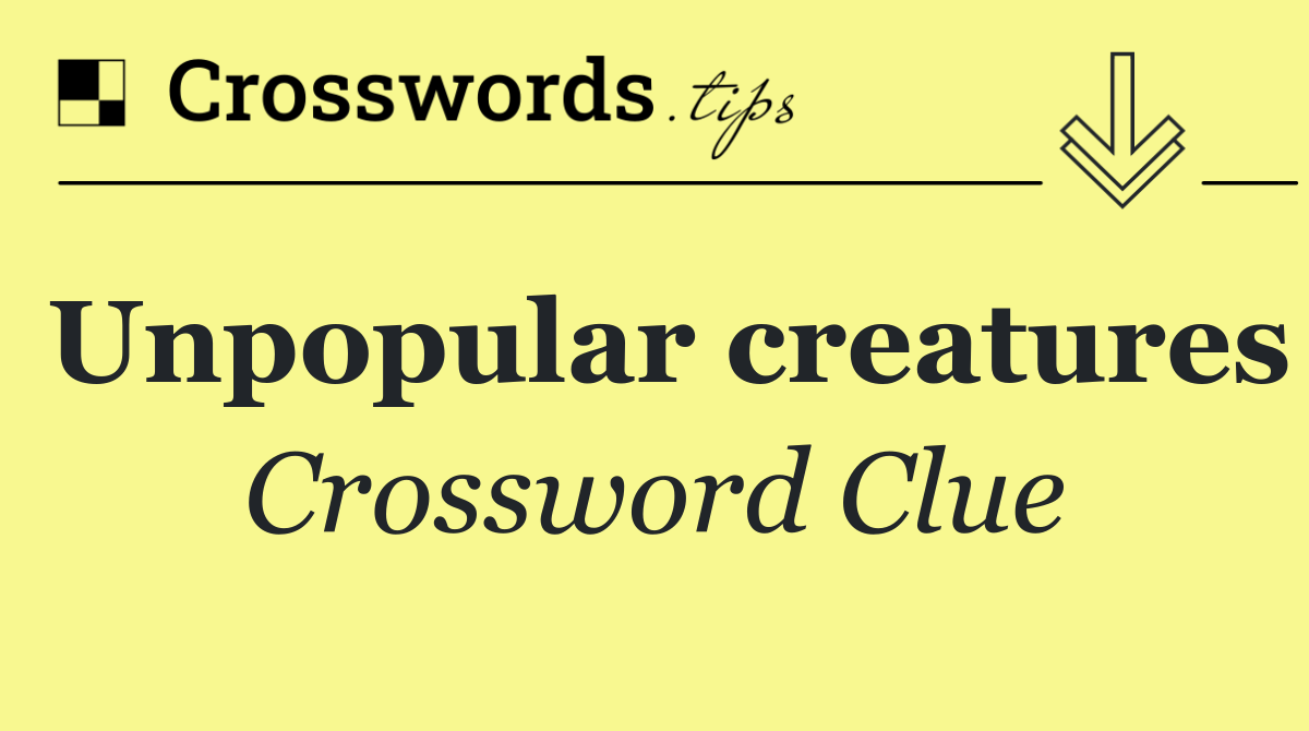 Unpopular creatures