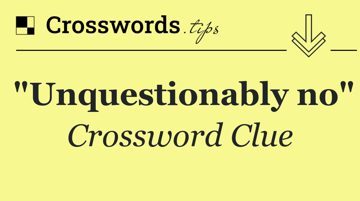 "Unquestionably no"