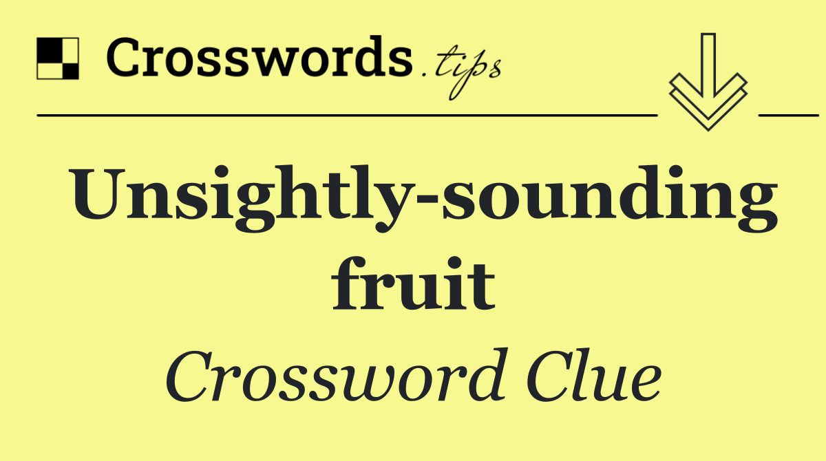 Unsightly sounding fruit