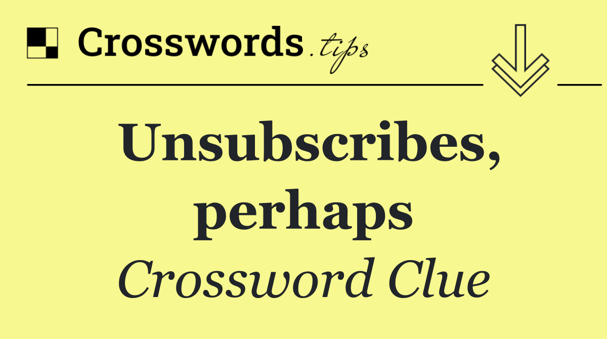 Unsubscribes, perhaps