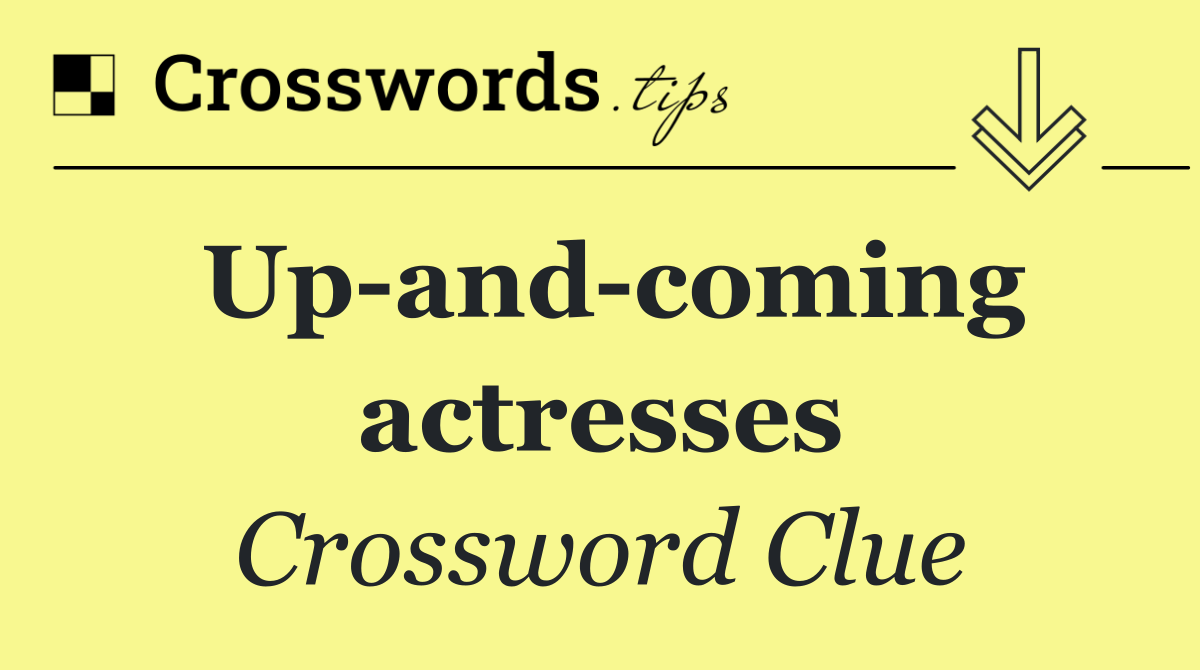 Up and coming actresses