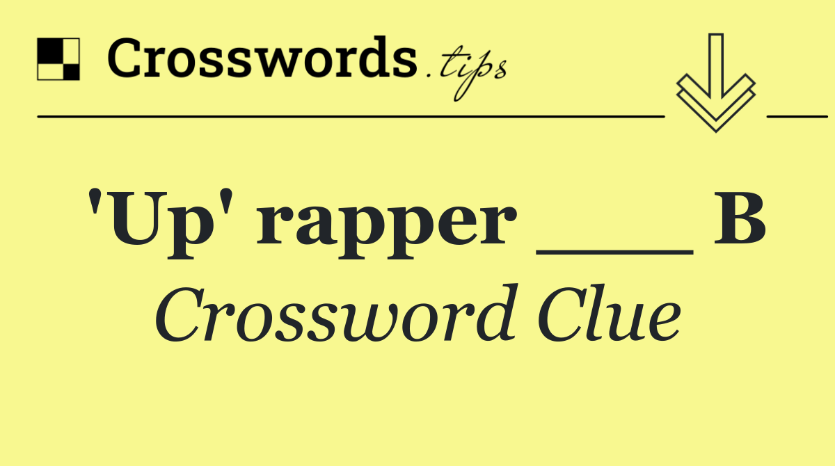 'Up' rapper ___ B
